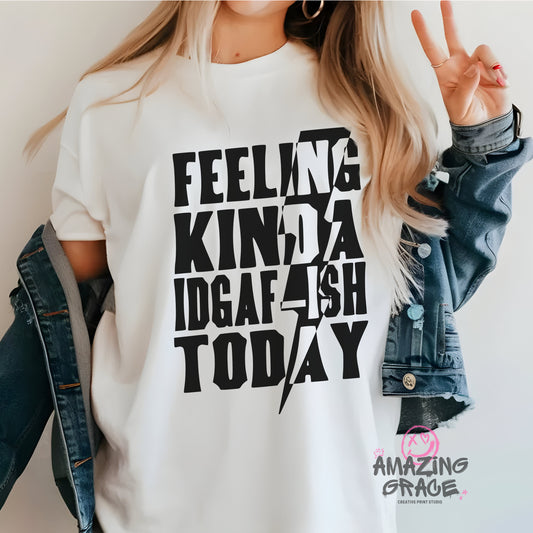 Unisex Tee- Feeling kinda IDGAF today
