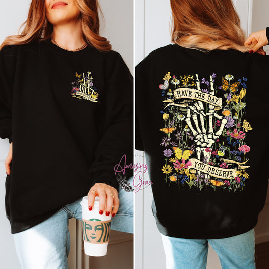 HAVE THE DAY YOU DESERVE  sweatshirt
