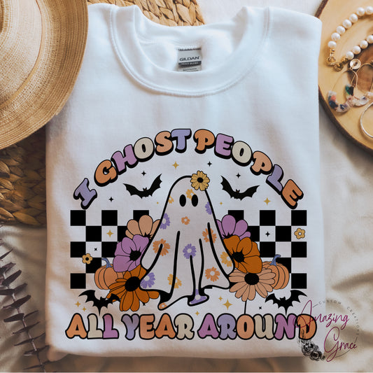 Halloween t-shirt/sweatshirt/hoody  - I ghost people all year round