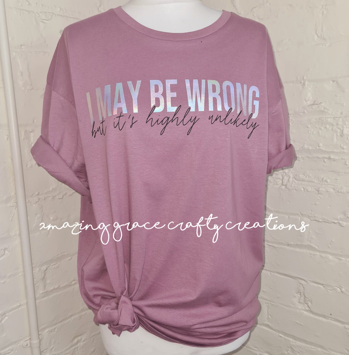 Funky slogan T “I MAY BE WRONG”