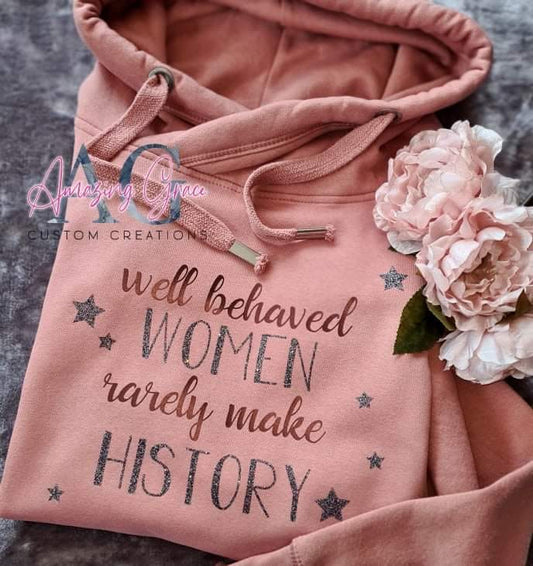 Well Behaved women rarely make history!