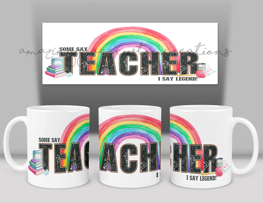 Some say teacher I say legend rainbow mug